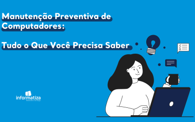 Manutenção Preventiva de Computadores: Tudo o Que Você Precisa Saber